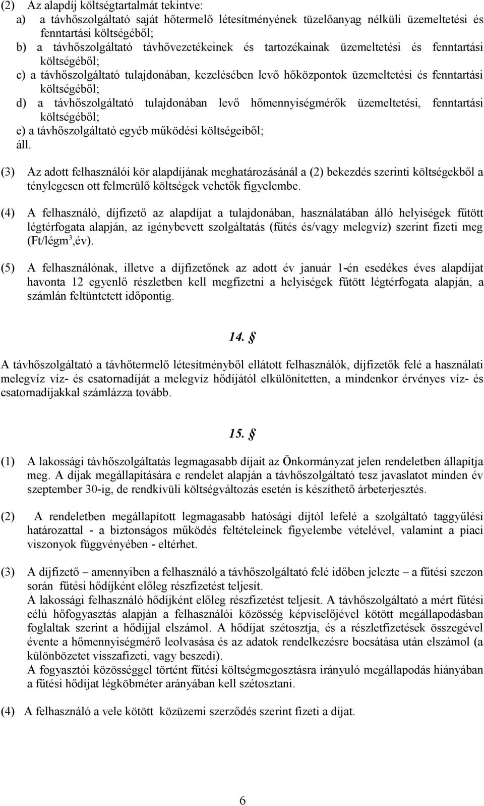 levő hőmennyiségmérők üzemeltetési, fenntartási költségéből; e) a távhőszolgáltató egyéb működési költségeiből; áll.