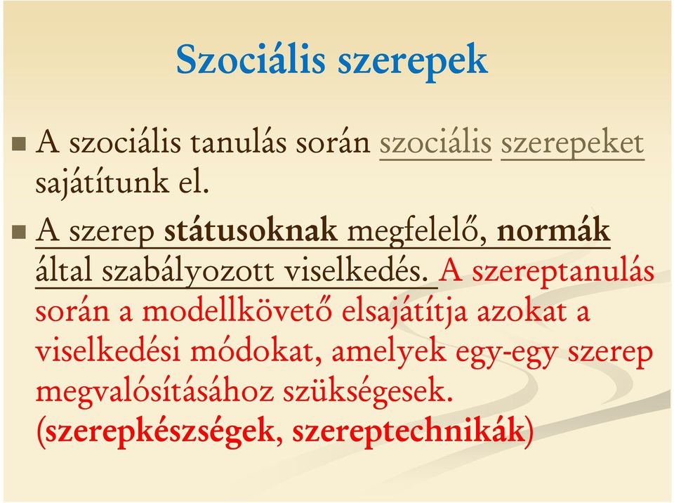 A szereptanulás során a modellkövető elsajátítja azokat a viselkedési módokat,