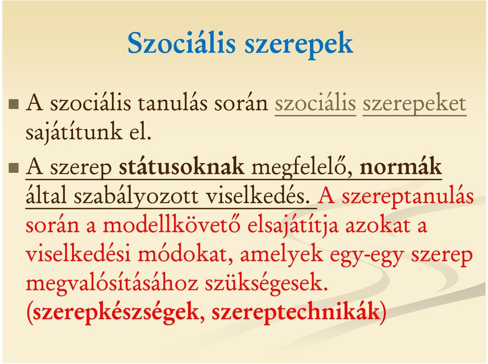 A szereptanulás során a modellkövető elsajátítja azokat a viselkedési módokat,