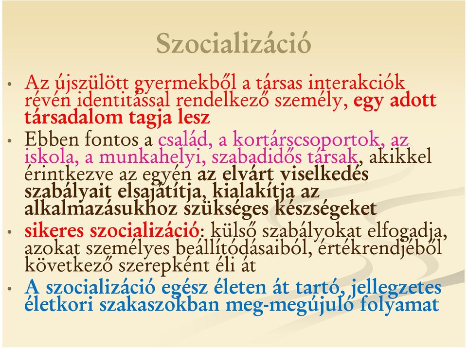 elsajátítja, kialakítja az alkalmazásukhoz szükséges készségeket sikeres szocializáció: : külső szabályokat elfogadja, azokat személyes