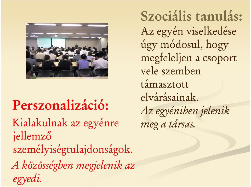 Szociális tanulás: Az egyén viselkedése úgy módosul, hogy