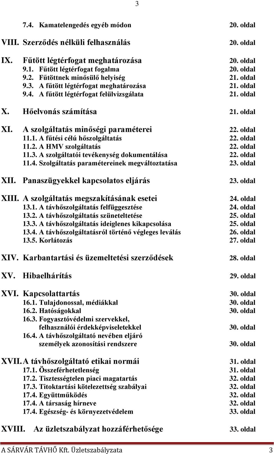 oldal 11.2. A HMV szolgáltatás 22. oldal 11.3. A szolgáltatói tevékenység dokumentálása 22. oldal 11.4. Szolgáltatás paramétereinek megváltoztatása 23. oldal XII.