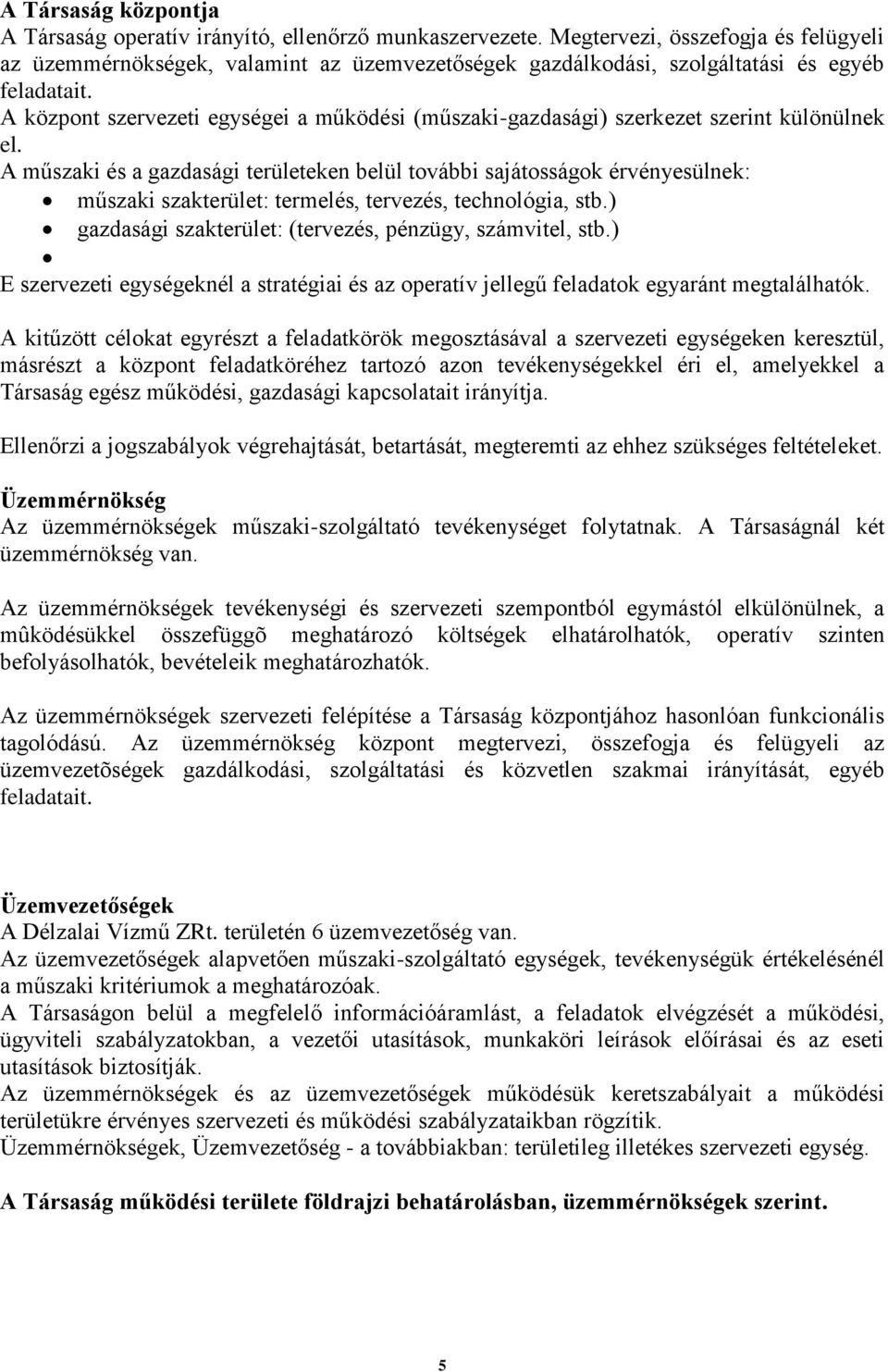 A központ szervezeti egységei a működési (műszaki-gazdasági) szerkezet szerint különülnek el.
