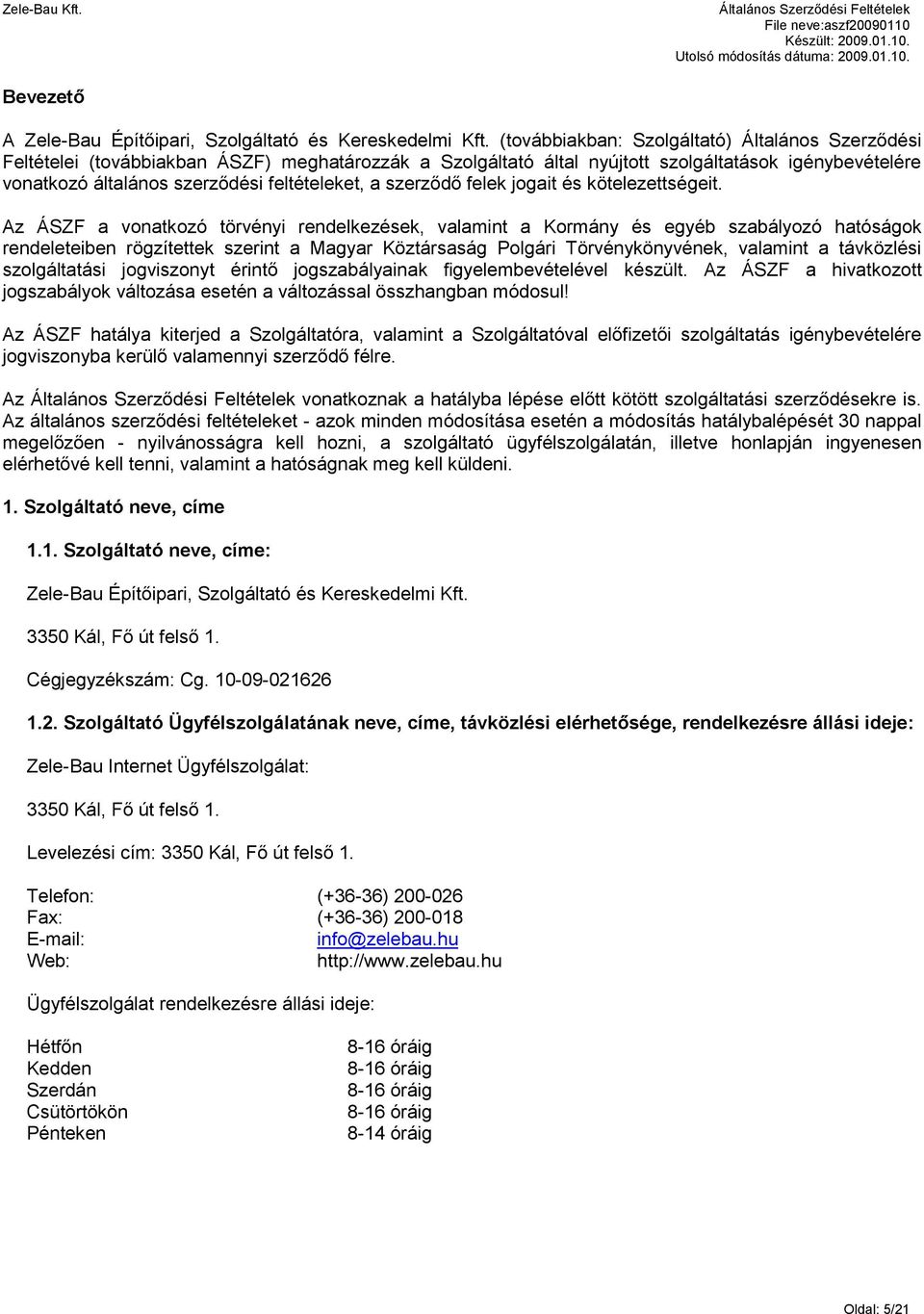 a szerződő felek jogait és kötelezettségeit.