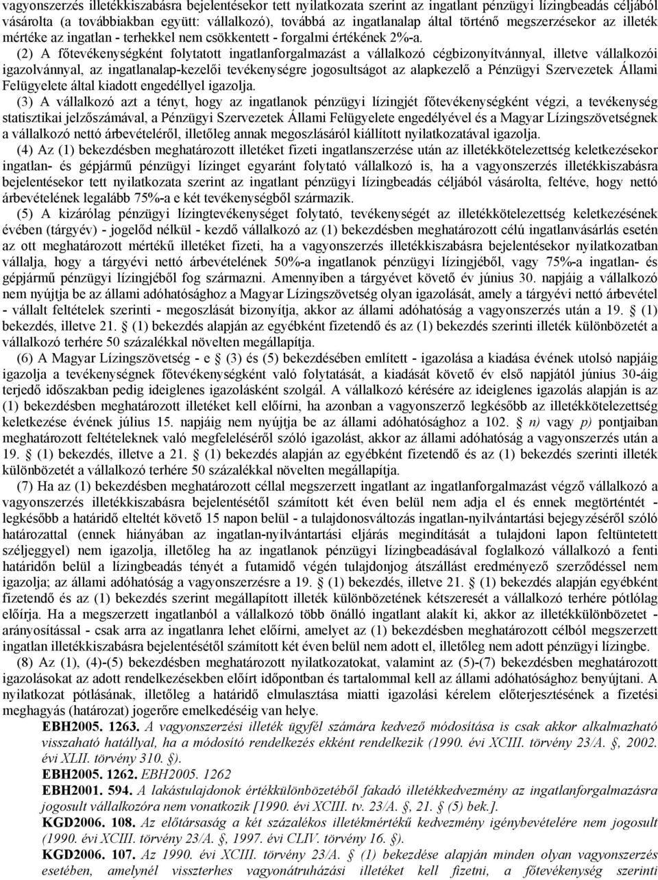 (2) A fıtevékenységként folytatott ingatlanforgalmazást a vállalkozó cégbizonyítvánnyal, illetve vállalkozói igazolvánnyal, az ingatlanalap-kezelıi tevékenységre jogosultságot az alapkezelı a