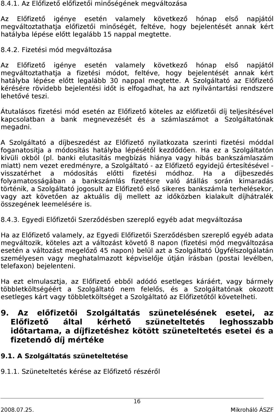 hatályba lépése előtt legalább 15 nappal megtette. 8.4.2.
