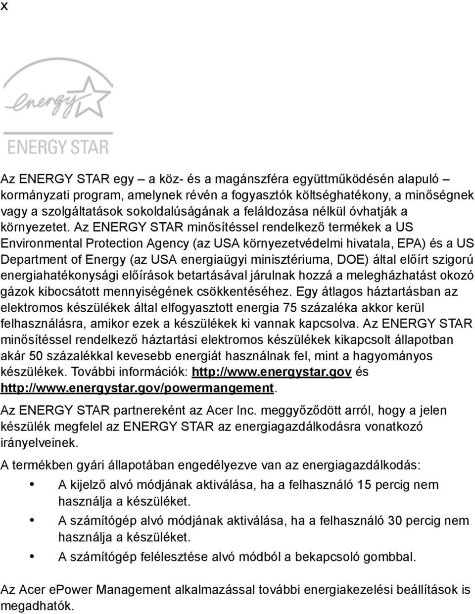 Az ENERGY STAR minősítéssel rendelkező termékek a US Environmental Protection Agency (az USA környezetvédelmi hivatala, EPA) és a US Department of Energy (az USA energiaügyi minisztériuma, DOE) által