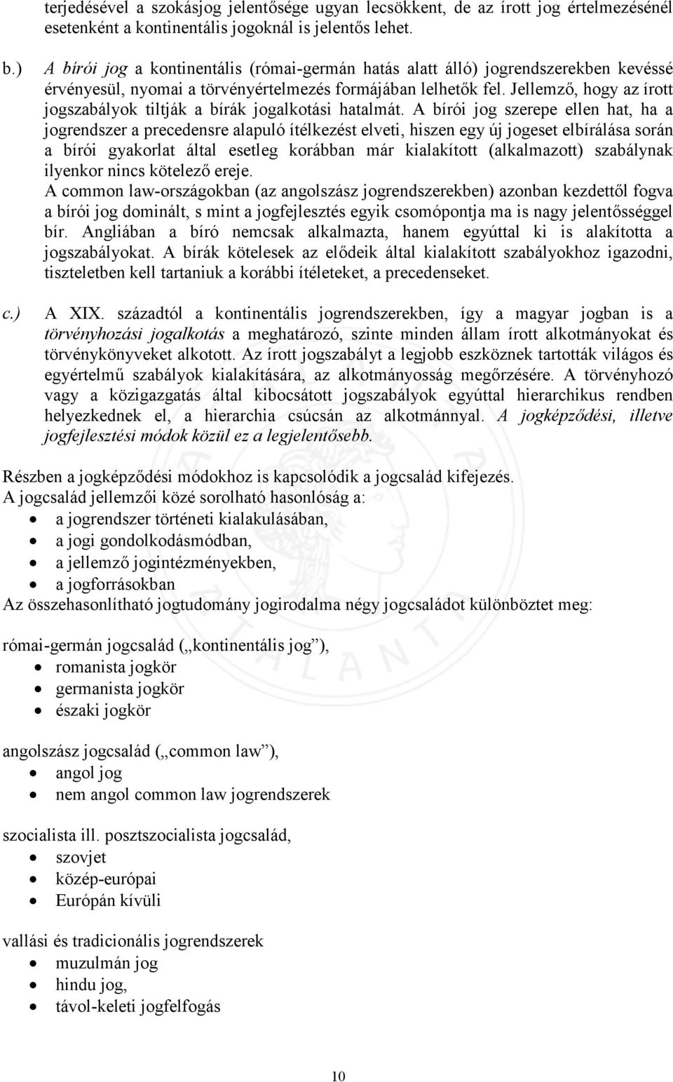 Jellemző, hogy az írott jogszabályok tiltják a bírák jogalkotási hatalmát.
