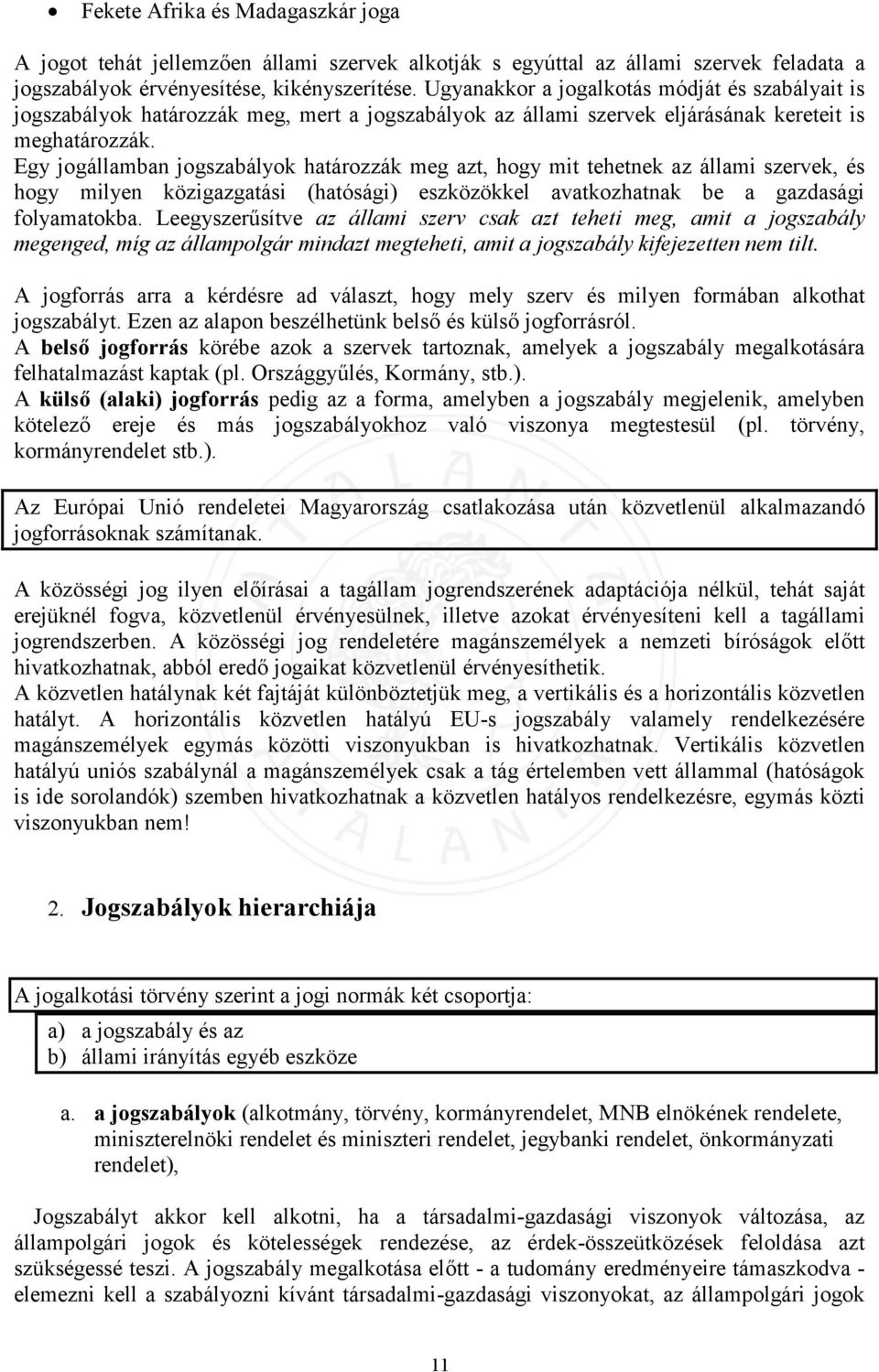 Egy jogállamban jogszabályok határozzák meg azt, hogy mit tehetnek az állami szervek, és hogy milyen közigazgatási (hatósági) eszközökkel avatkozhatnak be a gazdasági folyamatokba.