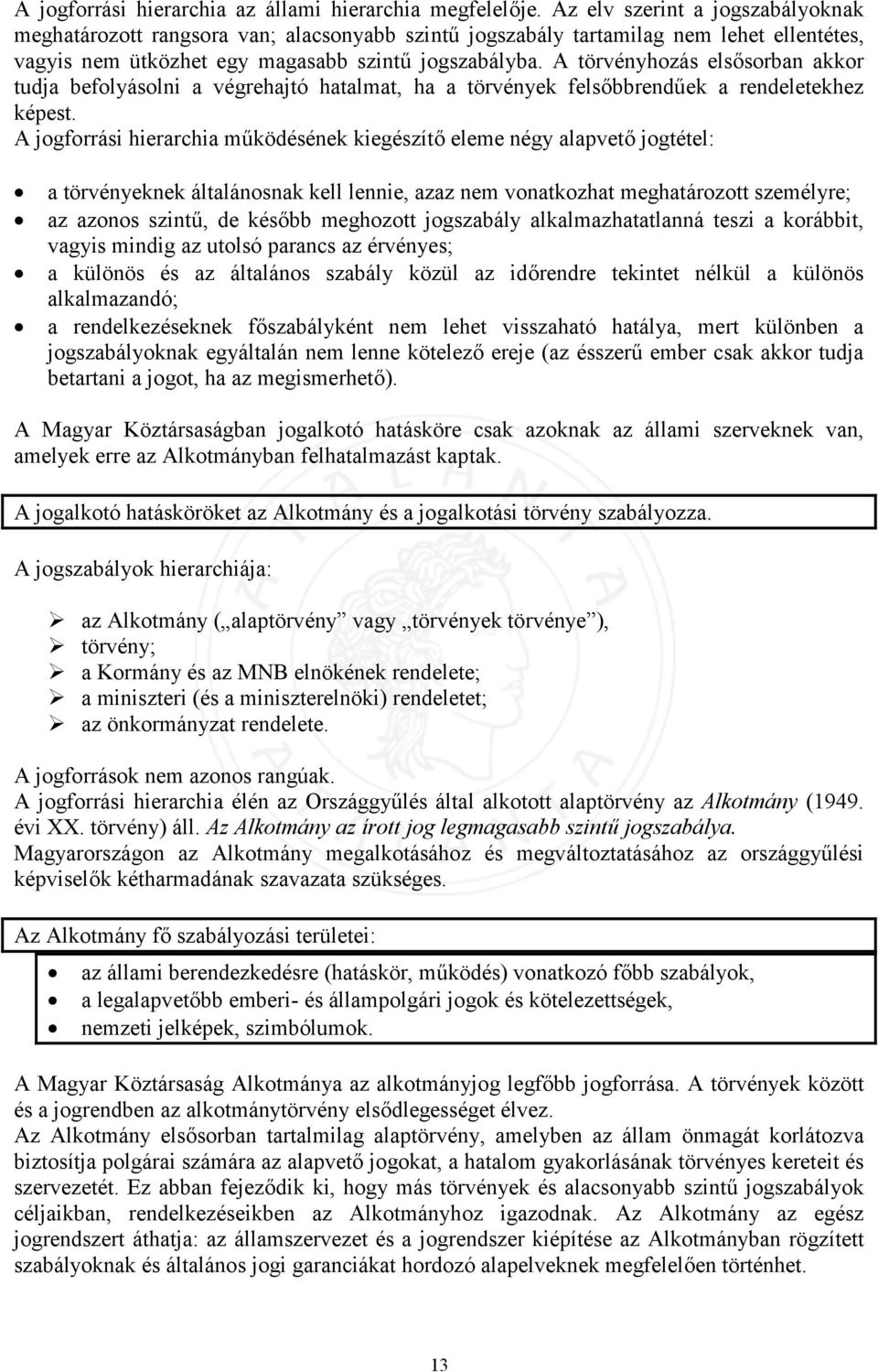 A törvényhozás elsősorban akkor tudja befolyásolni a végrehajtó hatalmat, ha a törvények felsőbbrendűek a rendeletekhez képest.