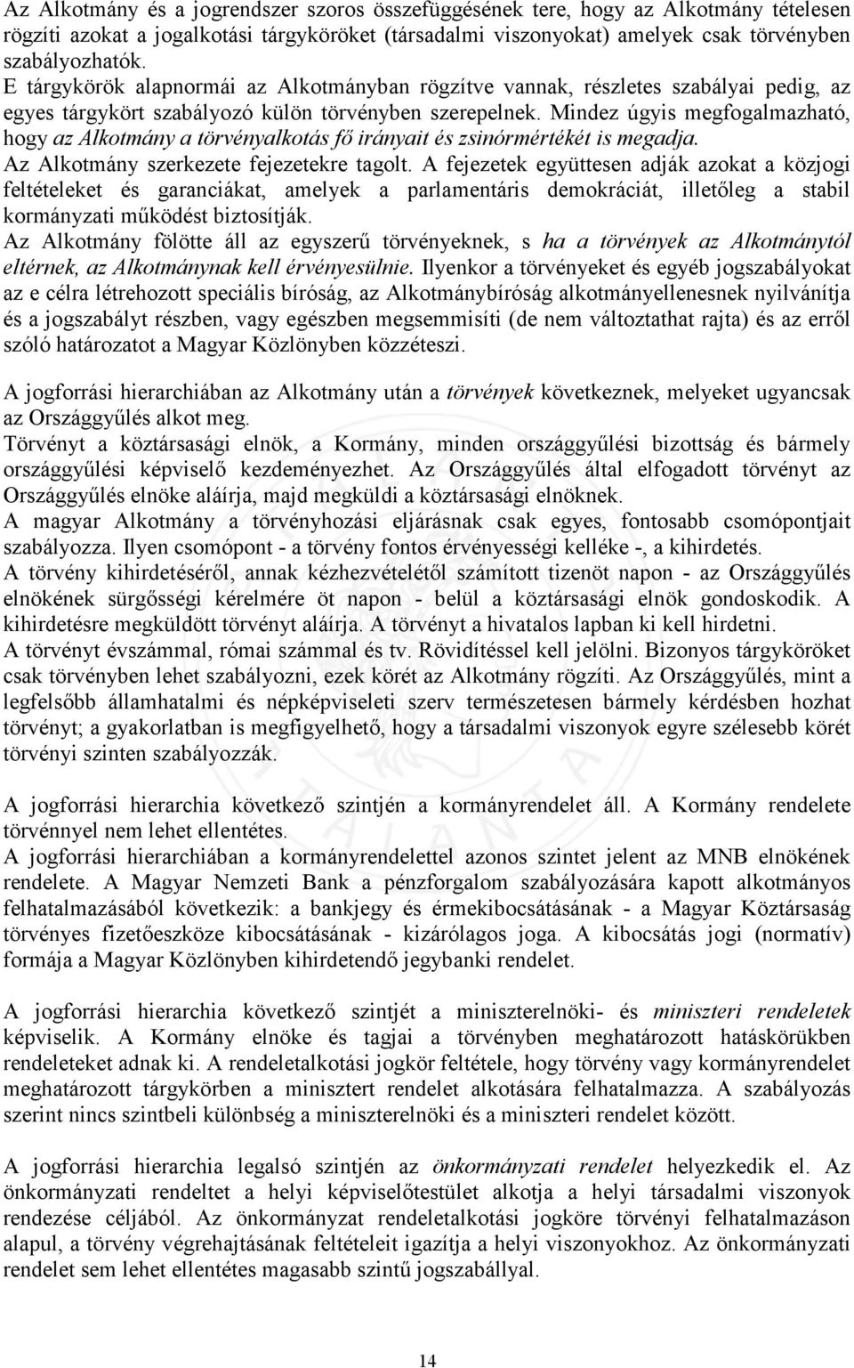 Mindez úgyis megfogalmazható, hogy az Alkotmány a törvényalkotás fő irányait és zsinórmértékét is megadja. Az Alkotmány szerkezete fejezetekre tagolt.
