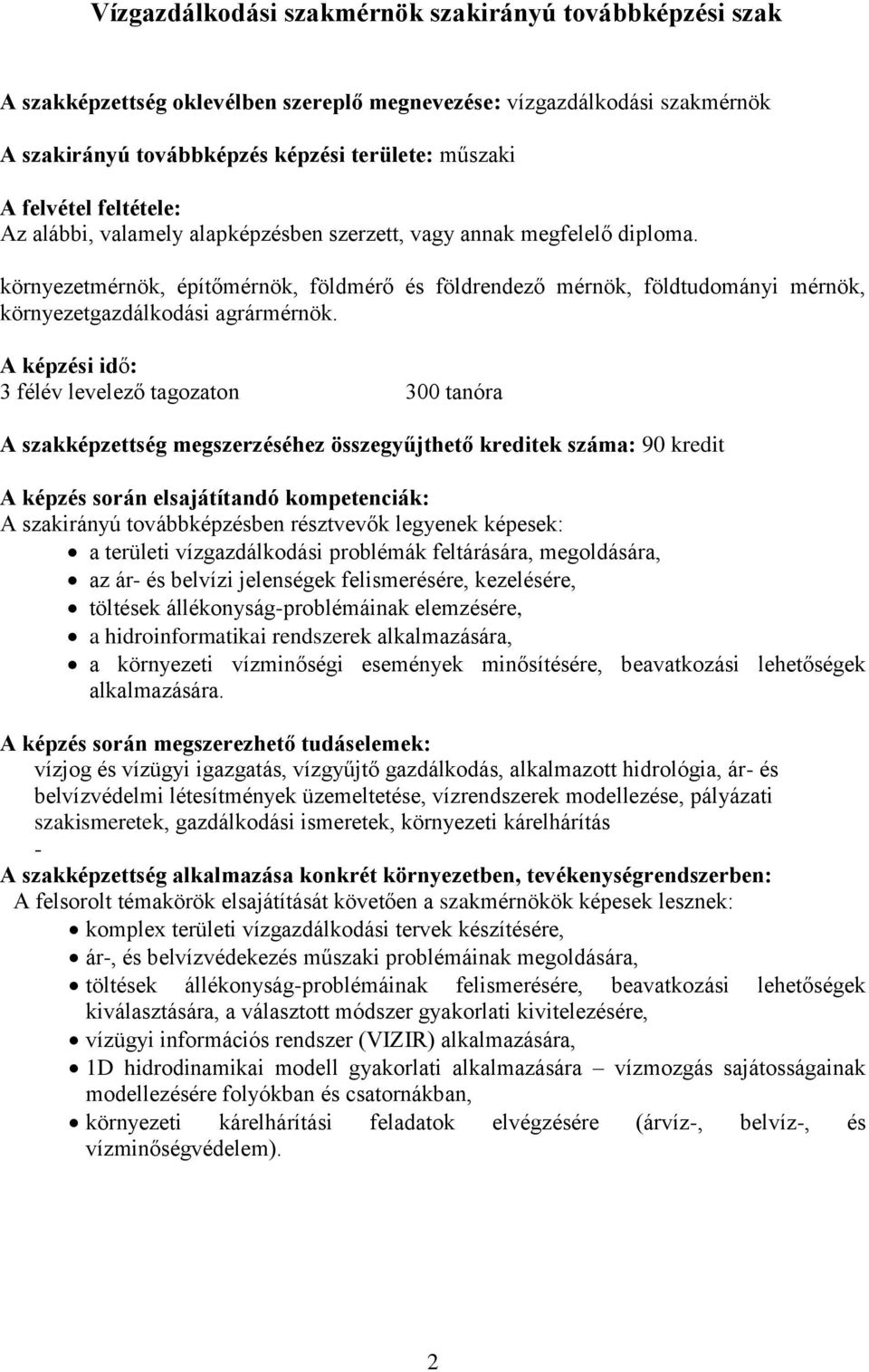 környezetmérnök, építőmérnök, földmérő és földrendező mérnök, földtudományi mérnök, környezetgazdálkodási agrármérnök.