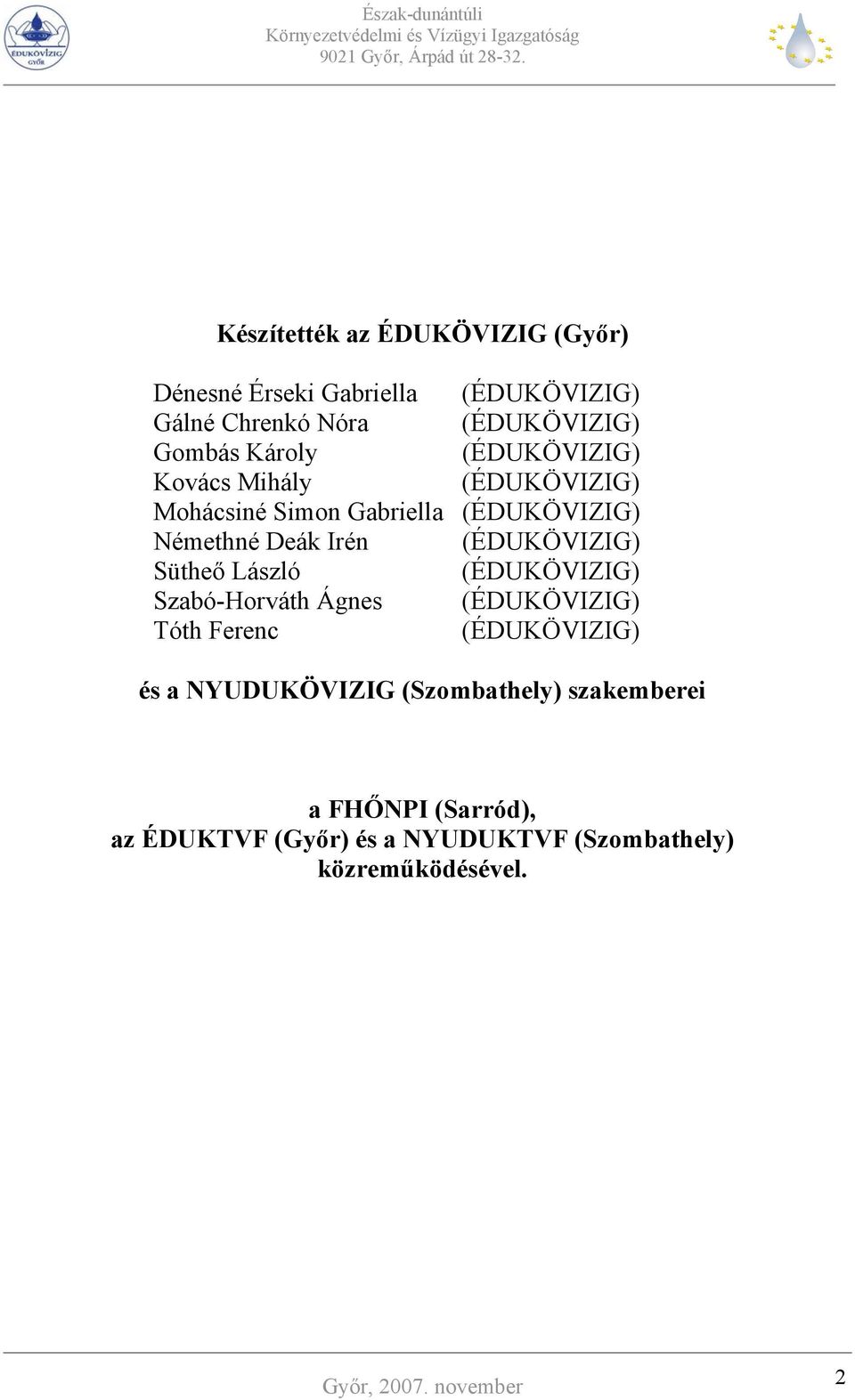 (ÉDUKÖVIZIG) Sütheő László (ÉDUKÖVIZIG) Szabó-Horváth Ágnes (ÉDUKÖVIZIG) Tóth Ferenc (ÉDUKÖVIZIG) és a