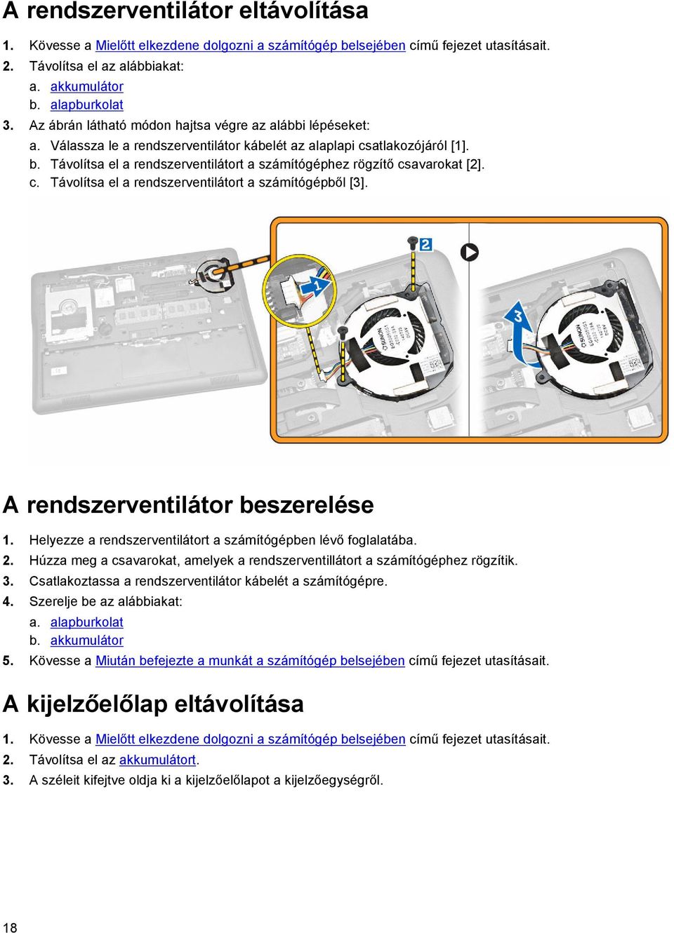 Távolítsa el a rendszerventilátort a számítógéphez rögzítő csavarokat [2]. c. Távolítsa el a rendszerventilátort a számítógépből [3]. A rendszerventilátor beszerelése 1.