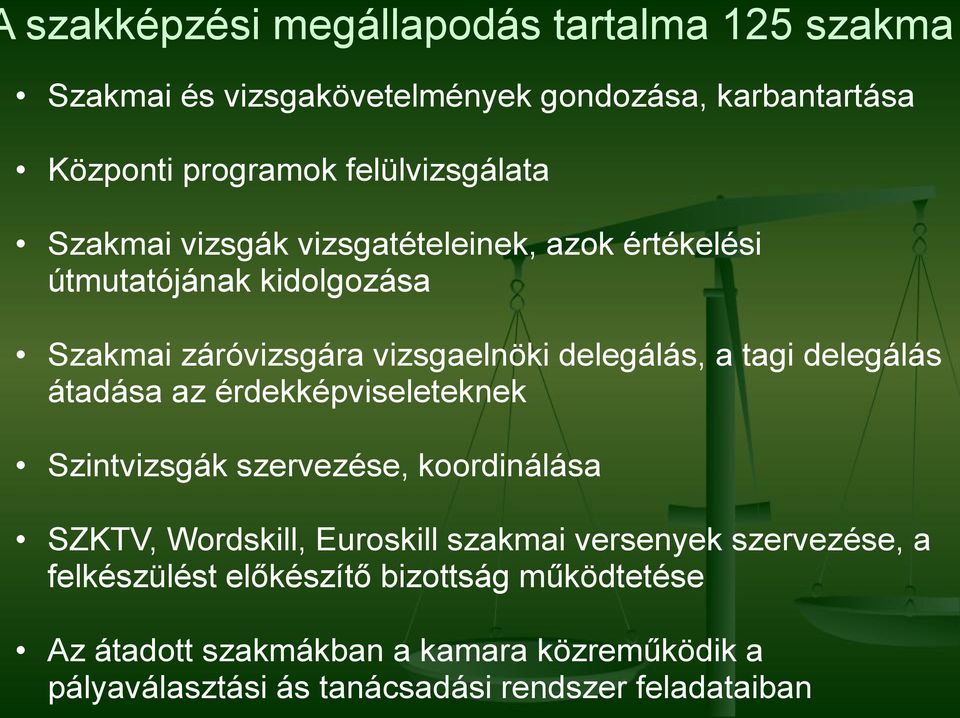 delegálás átadása az érdekképviseleteknek Szintvizsgák szervezése, koordinálása SZKTV, Wordskill, Euroskill szakmai versenyek