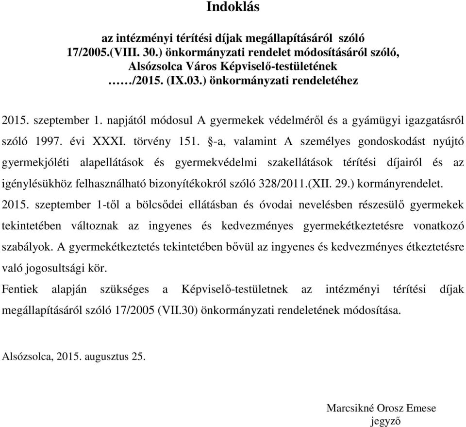 -a, valamint A személyes gondoskodást nyújtó gyermekjóléti alapellátások és gyermekvédelmi szakellátások térítési díjairól és az igénylésükhöz felhasználható bizonyítékokról szóló 328/2011.(XII. 29.