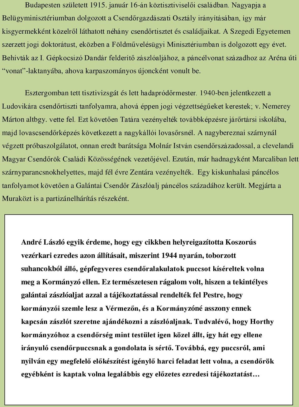 A Szegedi Egyetemen szerzett jogi doktorátust, eközben a Földművelésügyi Minisztériumban is dolgozott egy évet. Behívták az I.