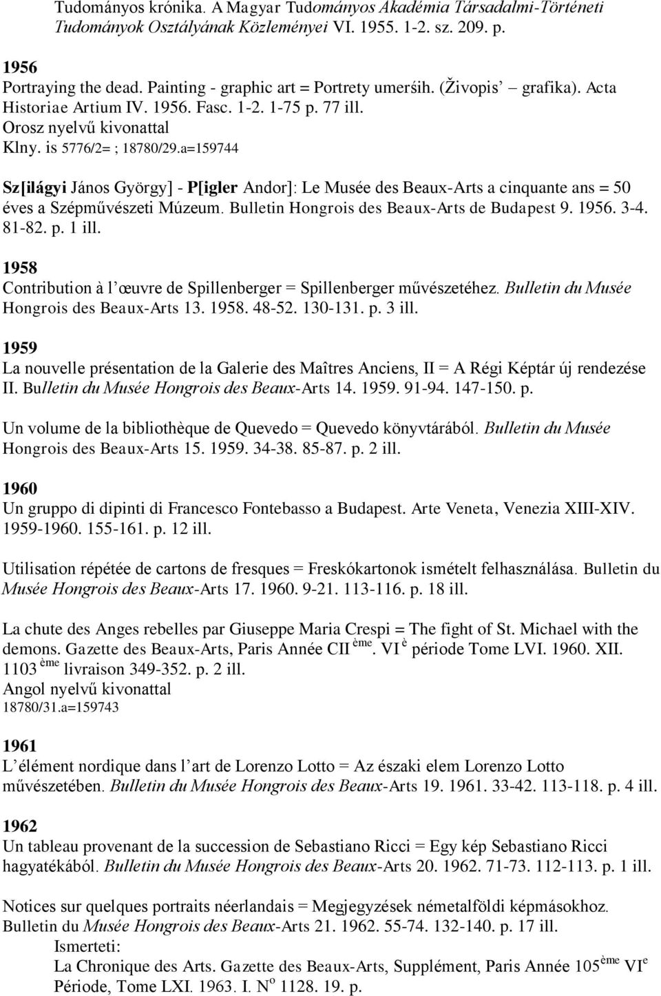 a=159744 Sz[ilágyi János György] - P[igler Andor]: Le Musée des Beaux-Arts a cinquante ans = 50 éves a Szépművészeti Múzeum. Bulletin Hongrois des Beaux-Arts de Budapest 9. 1956. 3-4. 81-82. p. 1 ill.