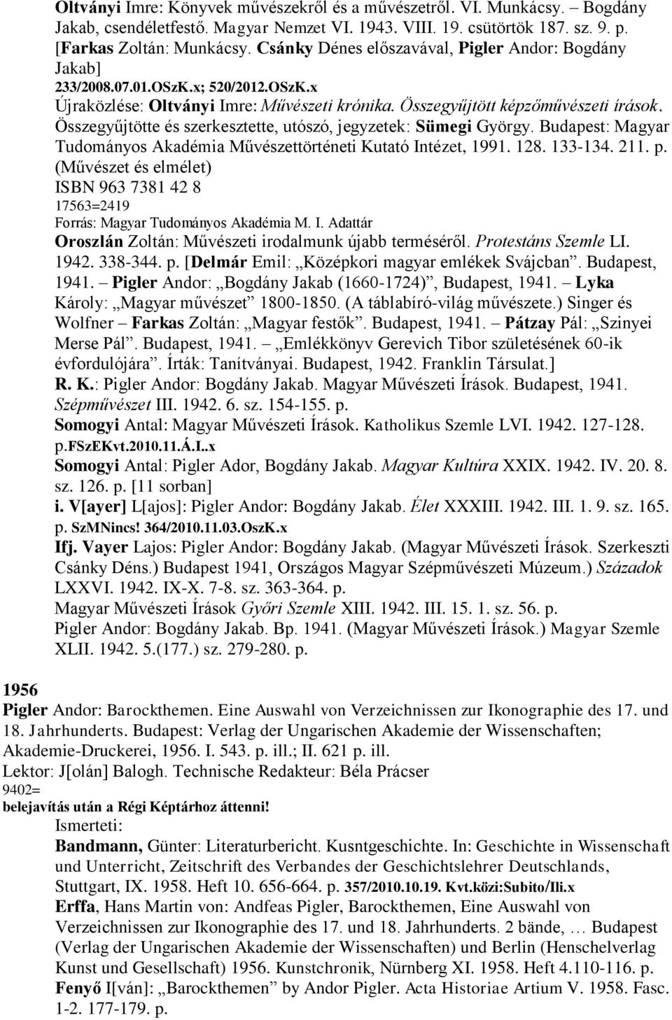 Összegyűjtötte és szerkesztette, utószó, jegyzetek: Sümegi György. Budapest: Magyar Tudományos Akadémia Művészettörténeti Kutató Intézet, 1991. 128. 133-134. 211. p.