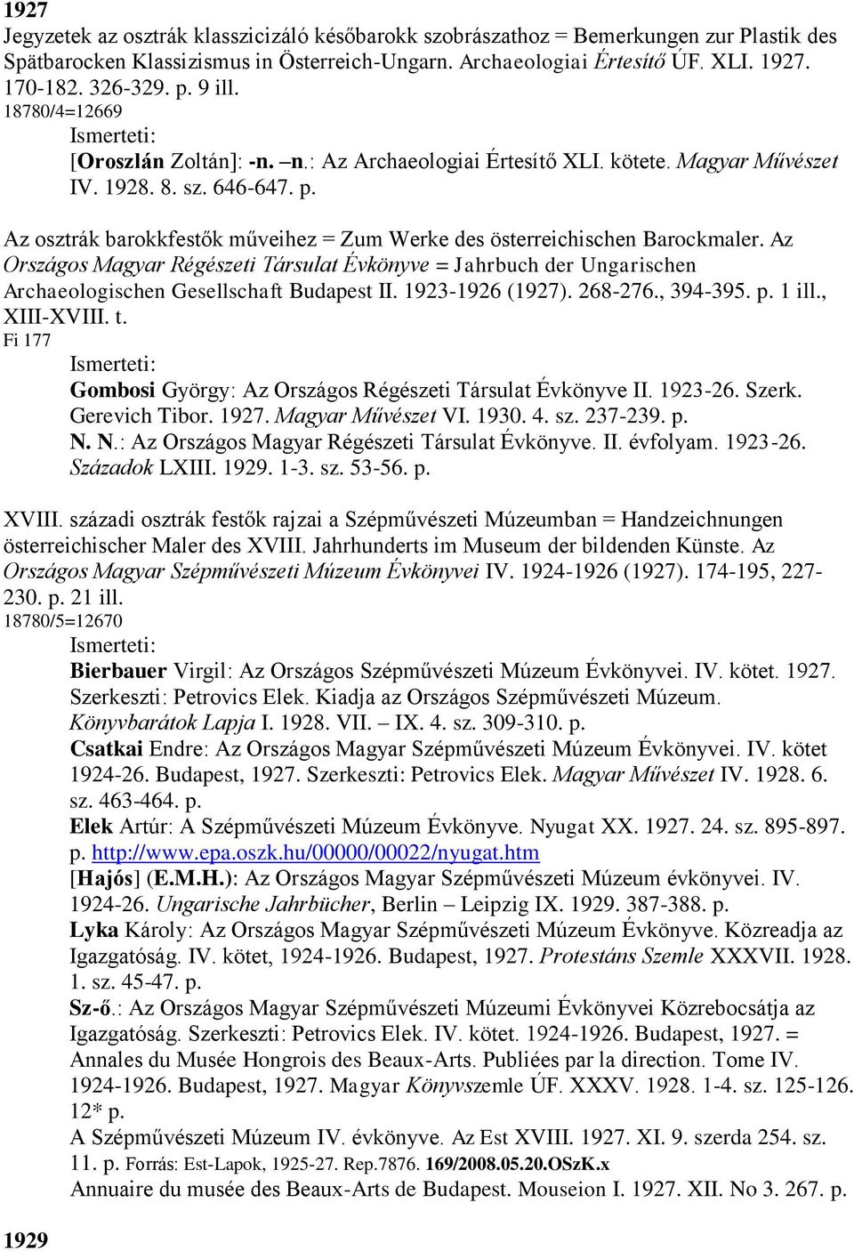 Az osztrák barokkfestők műveihez = Zum Werke des österreichischen Barockmaler. Az Országos Magyar Régészeti Társulat Évkönyve = Jahrbuch der Ungarischen Archaeologischen Gesellschaft Budapest II.