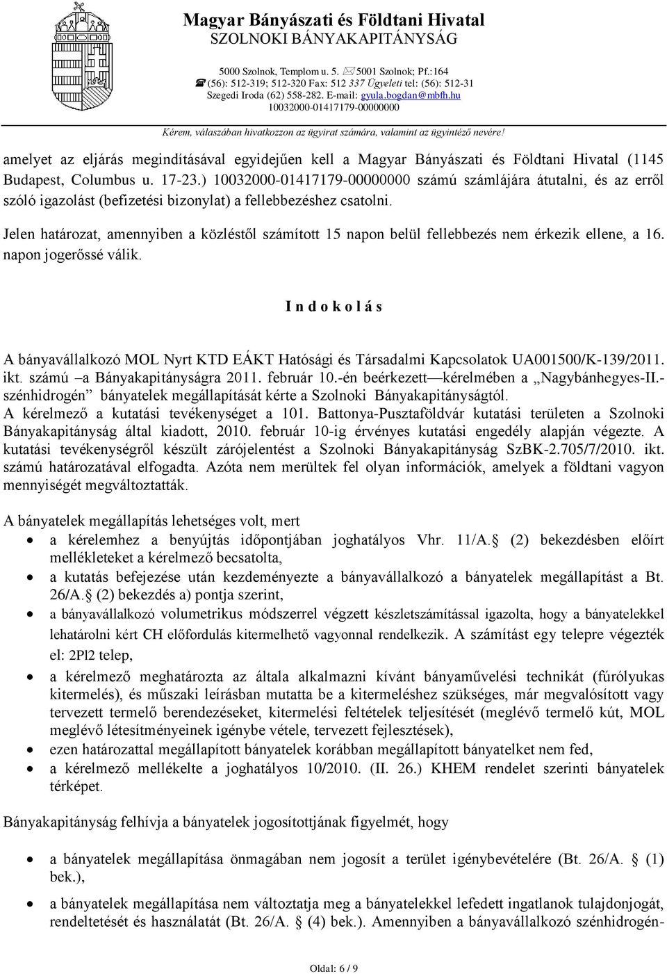 ) számú számlájára átutalni, és az erről szóló igazolást (befizetési bizonylat) a fellebbezéshez csatolni.