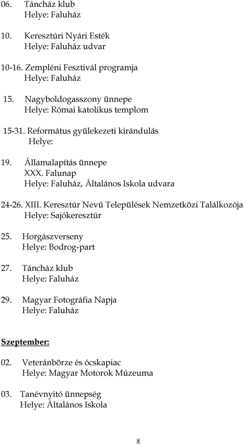 Államalapítás ünnepe XXX. Falunap, Általános Iskola udvara 24-26. XIII.