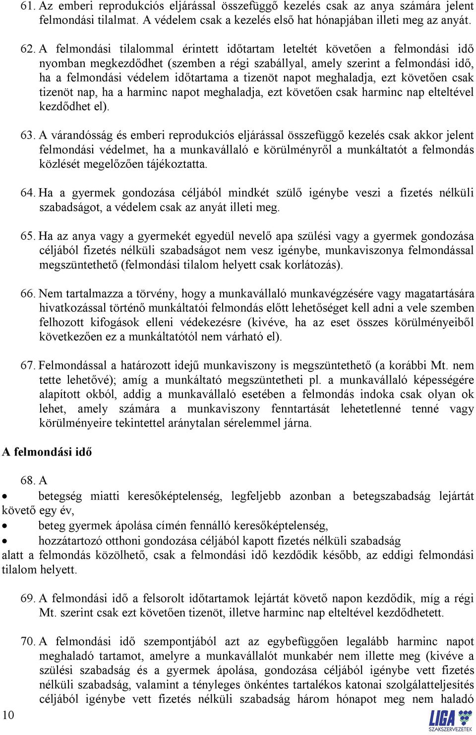 tizenöt napot meghaladja, ezt követően csak tizenöt nap, ha a harminc napot meghaladja, ezt követően csak harminc nap elteltével kezdődhet el). 63.