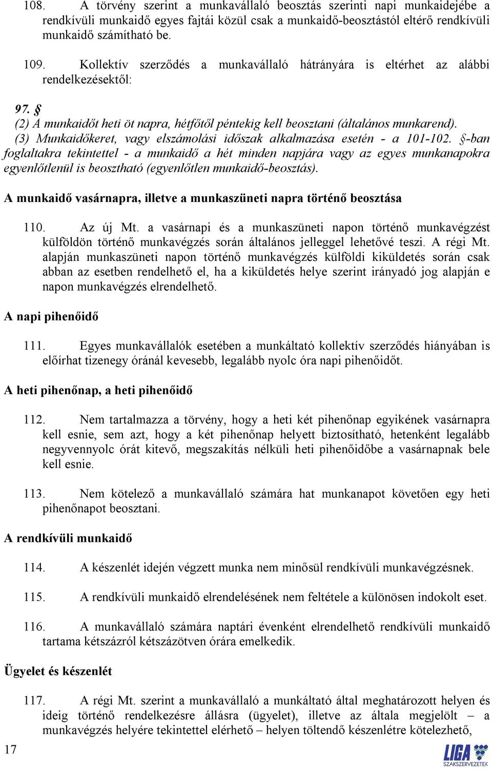 (3) Munkaidőkeret, vagy elszámolási időszak alkalmazása esetén - a 101-102.