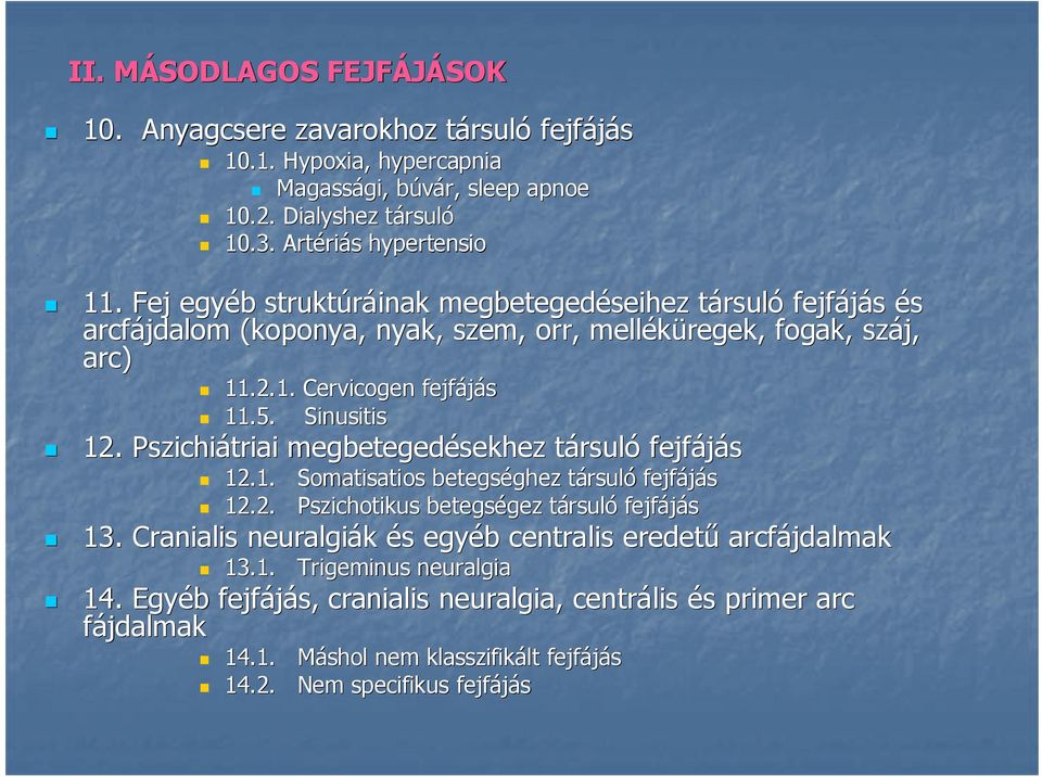 Pszichiátriai megbetegedésekhez társult rsuló fejfájás 12.1. Somatisatios betegséghez ghez társult rsuló fejfájás 12.2. Pszichotikus betegségez gez társult rsuló fejfájás 13.