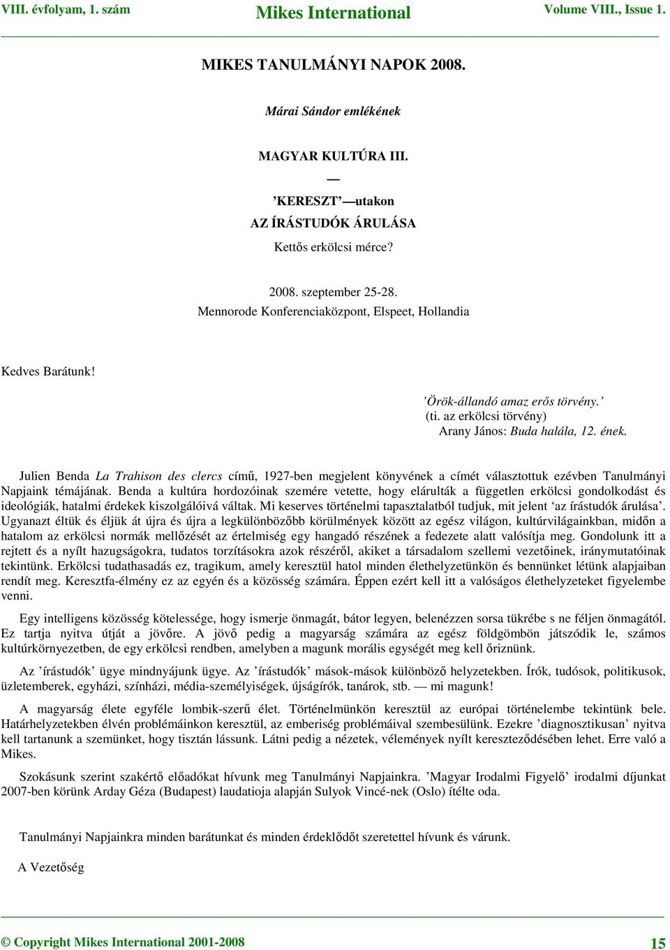 Julien Benda La Trahison des clercs című, 1927-ben megjelent könyvének a címét választottuk ezévben Tanulmányi Napjaink témájának.
