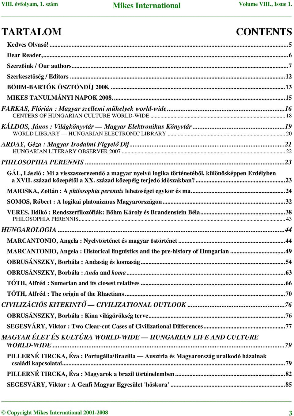 ..19 WORLD LIBRARY HUNGARIAN ELECTRONIC LIBRARY... 20 ARDAY, Géza : Magyar Irodalmi Figyelő Díj...21 HUNGARIAN LITERARY OBSERVER 2007... 22 PHILOSOPHIA PERENNIS.