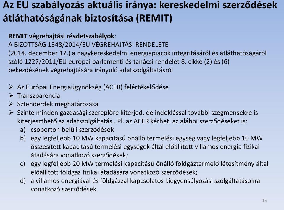 cikke (2) és (6) bekezdésének végrehajtására irányuló adatszolgáltatásról Az Európai Energiaügynökség (ACER) felértékelődése Transzparencia Sztenderdek meghatározása Szinte minden gazdasági