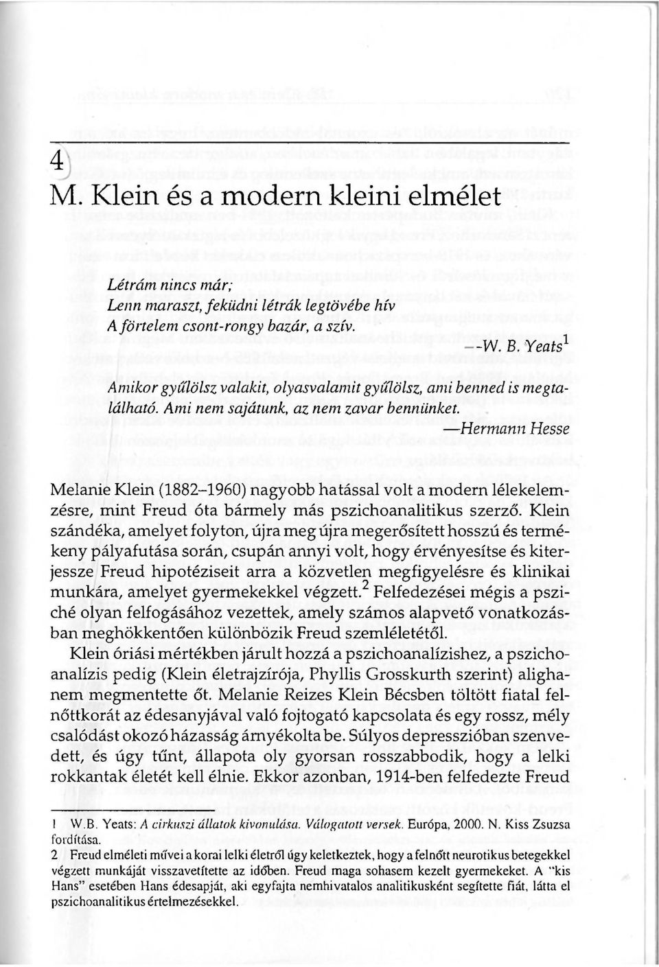 Hermann Hesse Melanie Klein (1882-1960) nagyobb hatással volt a modern lélekelemzésre, mint Freud óta bármely más pszichoanalitikus szerző.