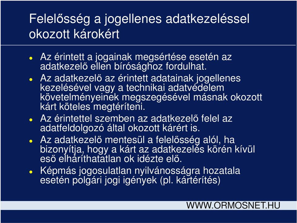 megtéríteni. Az érintettel szemben az adatkezelő felel az adatfeldolgozó által okozott kárért is.