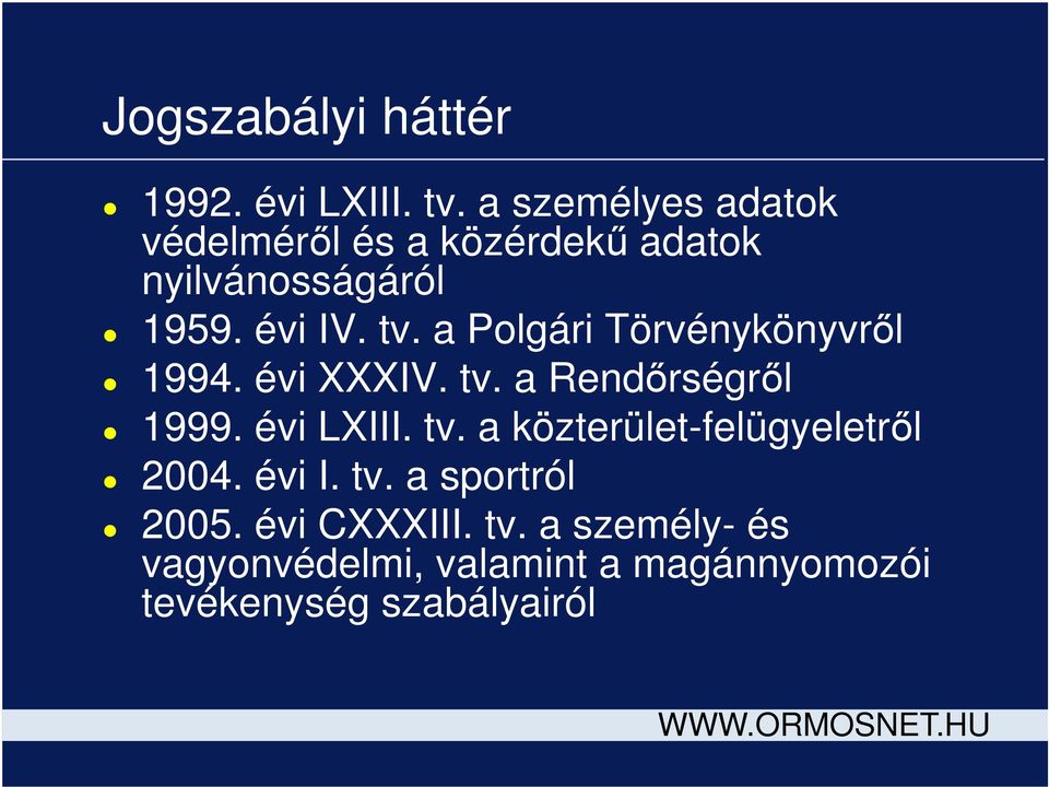 a Polgári Törvénykönyvről 1994. évi XXXIV. tv. a Rendőrségről 1999. évi LXIII. tv. a közterület-felügyeletről 2004.
