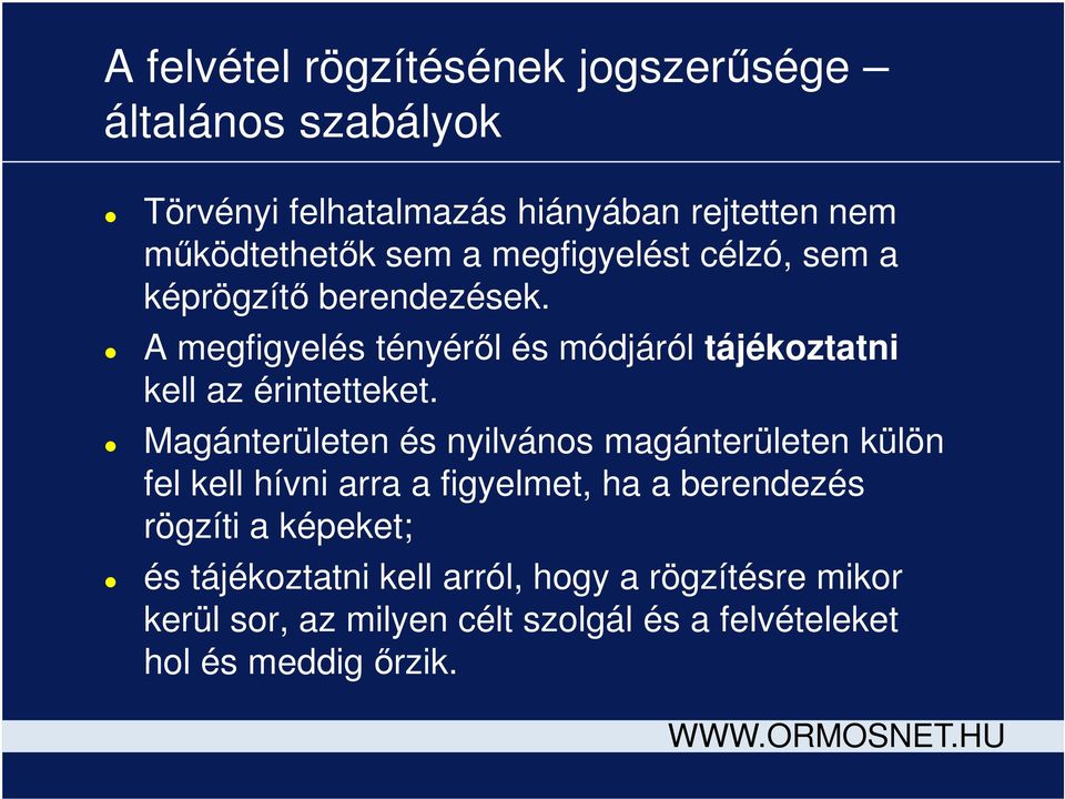 Magánterületen és nyilvános magánterületen külön fel kell hívni arra a figyelmet, ha a berendezés rögzíti a képeket; és