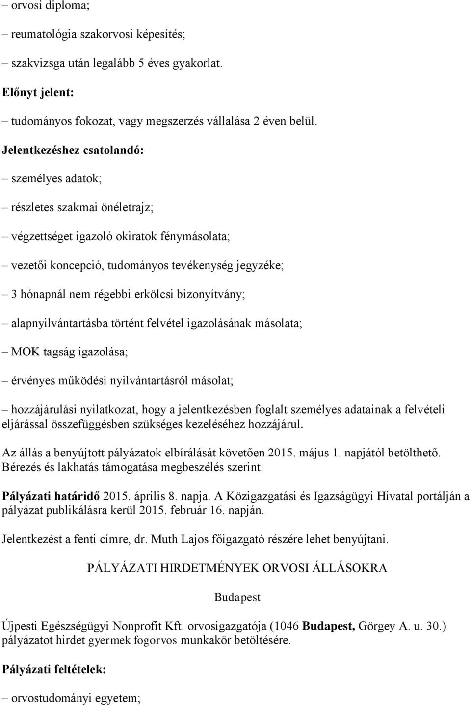 erkölcsi bizonyítvány; alapnyilvántartásba történt felvétel igazolásának másolata; MOK tagság igazolása; érvényes működési nyilvántartásról másolat; hozzájárulási nyilatkozat, hogy a jelentkezésben