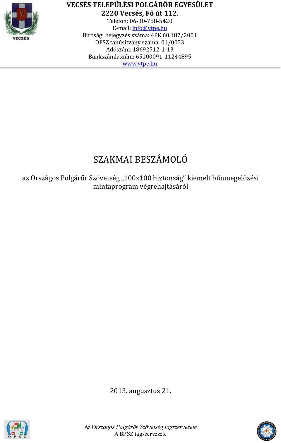 187/2001 OPSZ tanúsítvány száma: 01/0053 Adószám: 18692512-1-13 Bankszámlaszám: