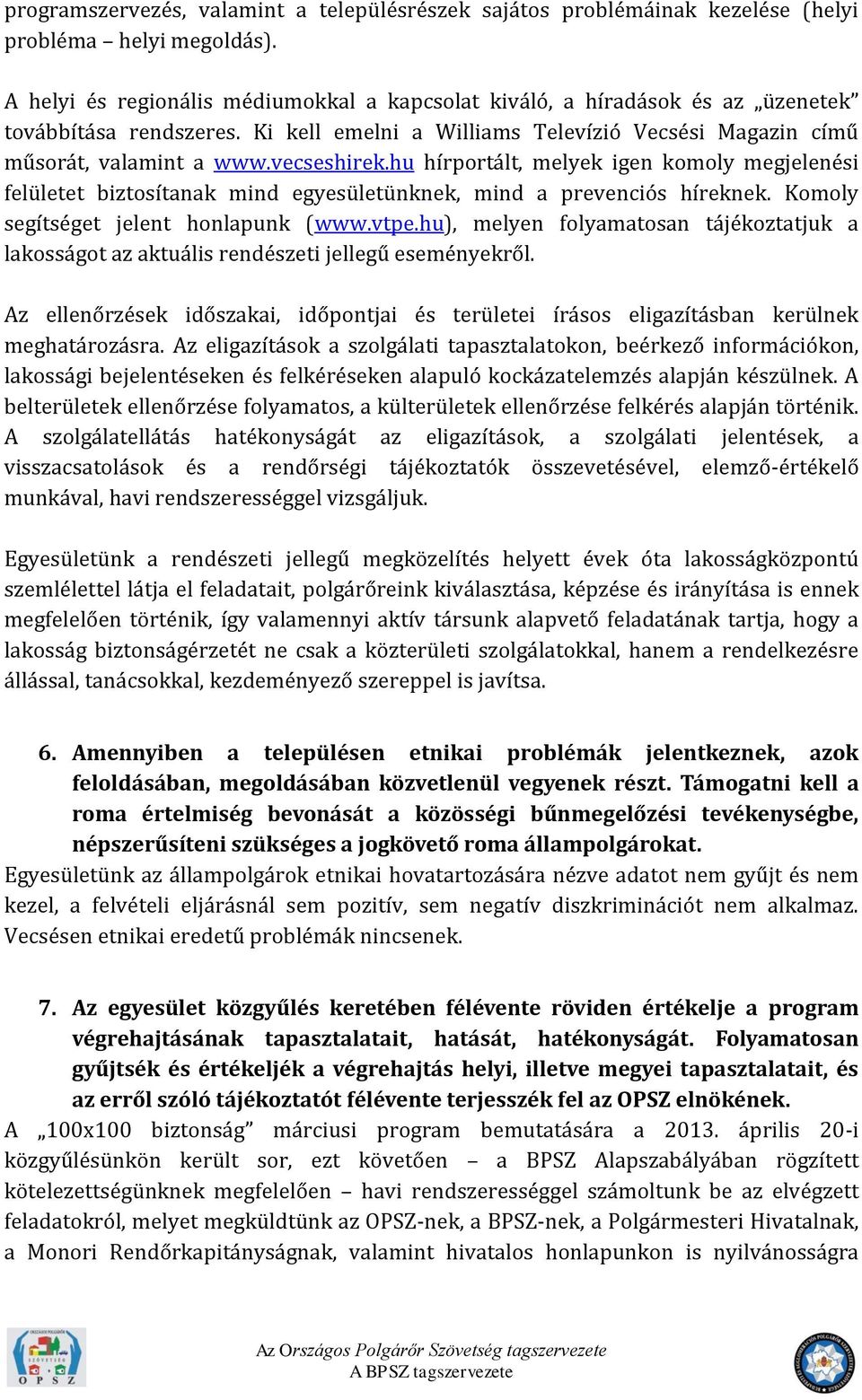 hu hírportált, melyek igen komoly megjelenési felületet biztosítanak mind egyesületünknek, mind a prevenciós híreknek. Komoly segítséget jelent honlapunk (www.vtpe.