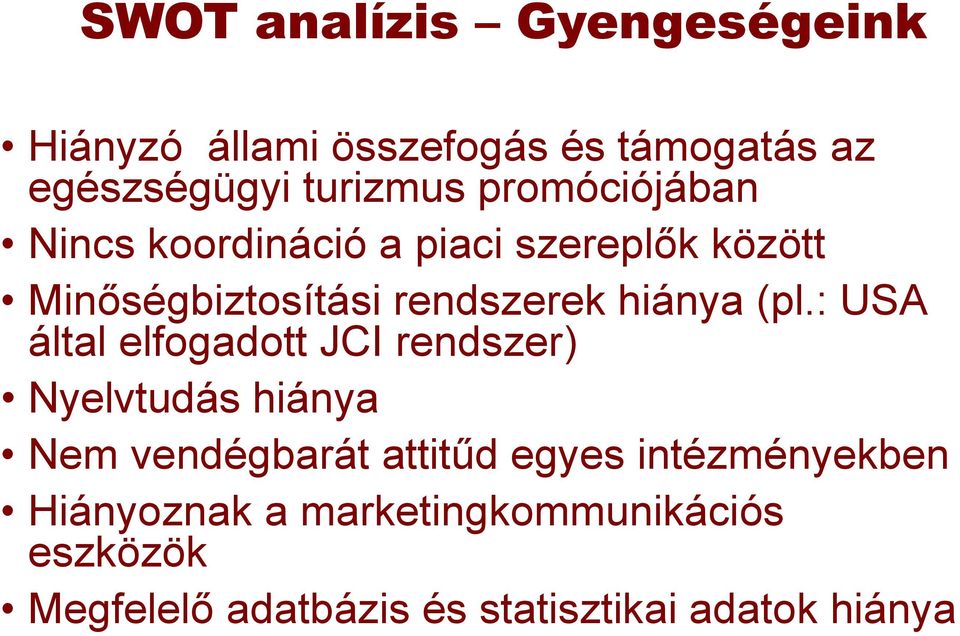 (pl.: USA által elfogadott JCI rendszer) Nyelvtudás hiánya Nem vendégbarát attitűd egyes