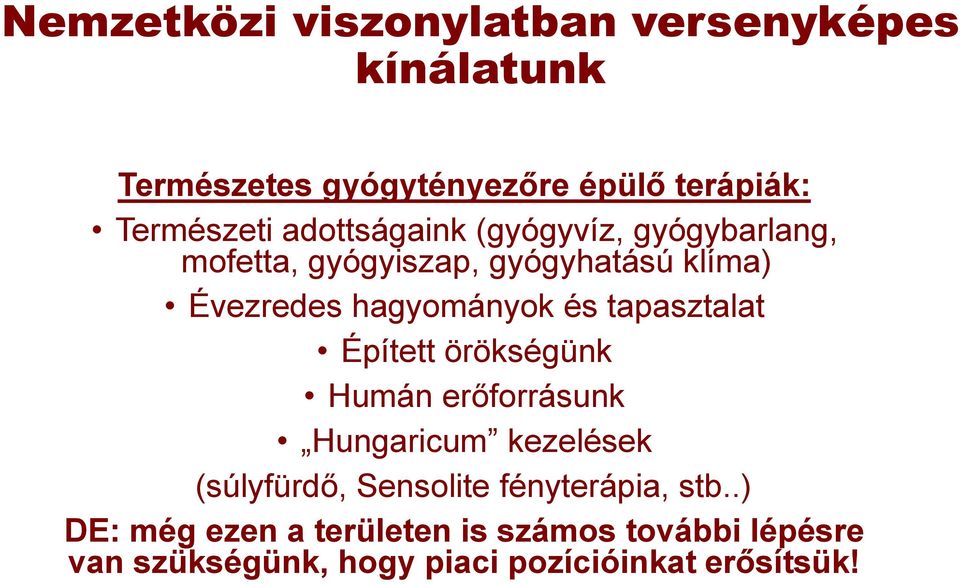 tapasztalat Épített örökségünk Humán erőforrásunk Hungaricum kezelések (súlyfürdő, Sensolite