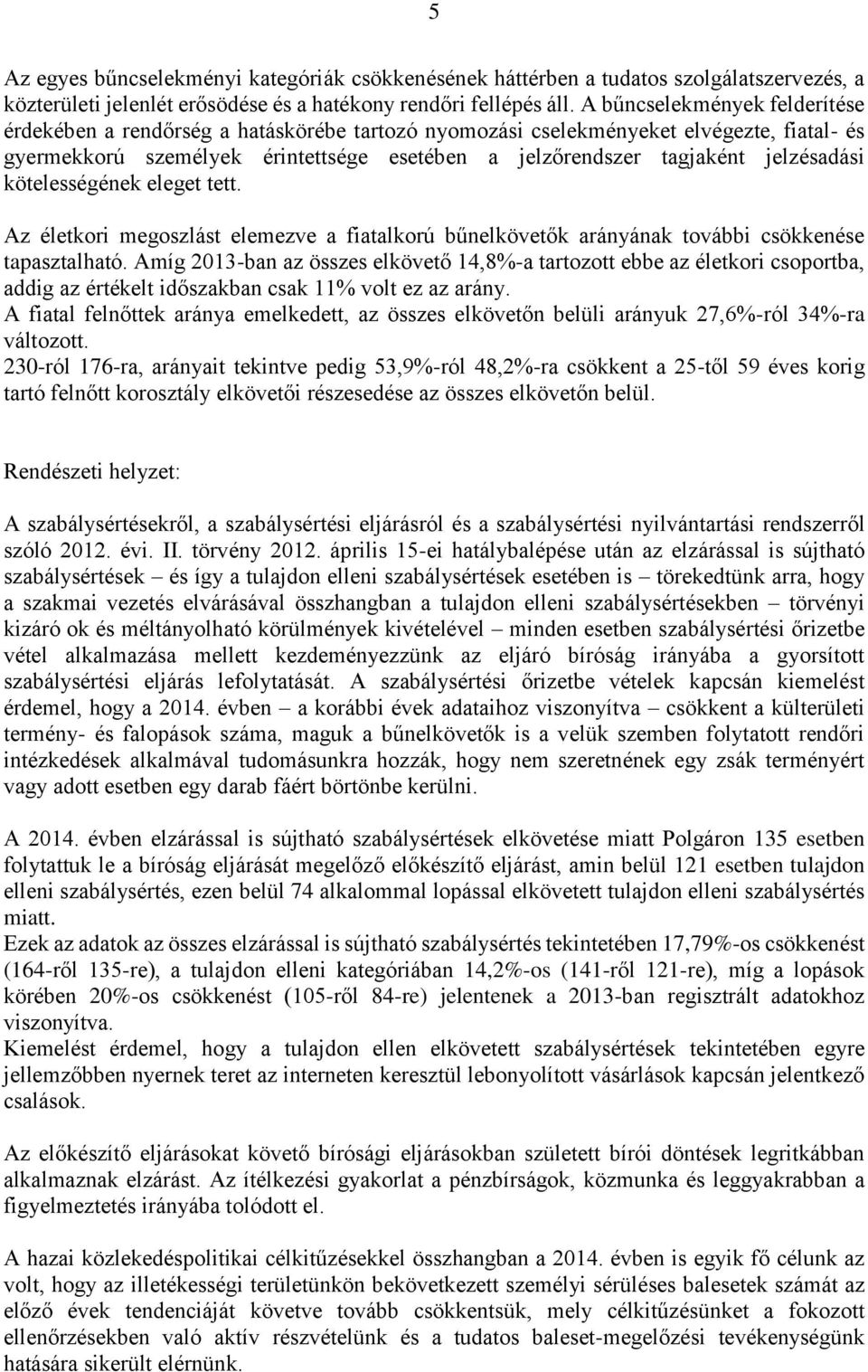 jelzésadási kötelességének eleget tett. Az életkori megoszlást elemezve a fiatalkorú bűnelkövetők arányának további csökkenése tapasztalható.