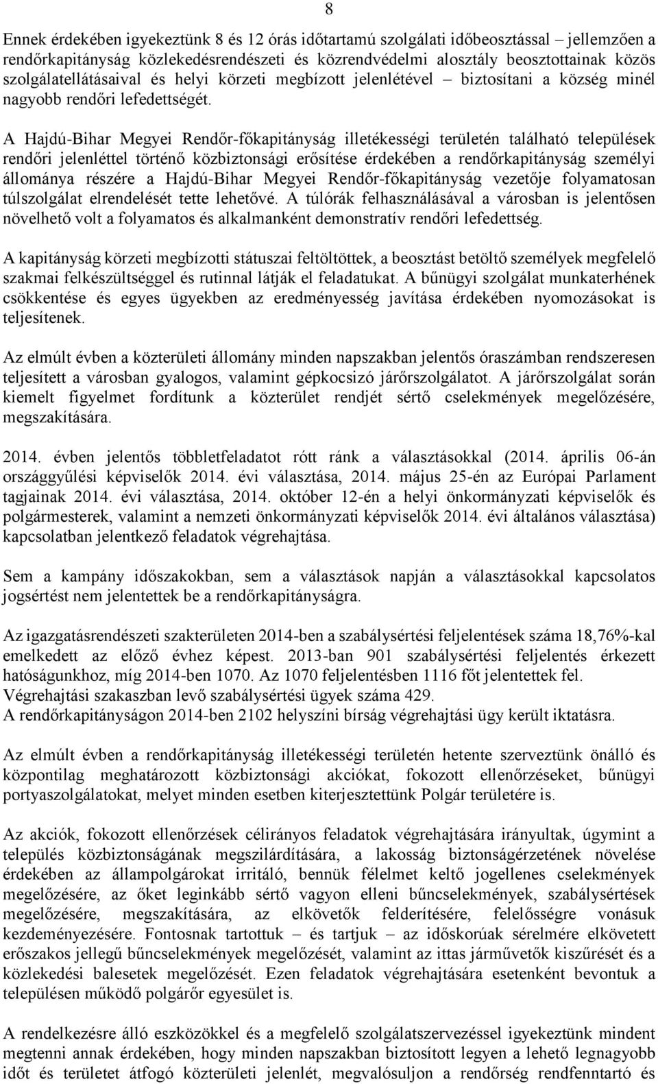 A Hajdú-Bihar Megyei Rendőr-főkapitányság illetékességi területén található települések rendőri jelenléttel történő közbiztonsági erősítése érdekében a rendőrkapitányság személyi állománya részére a