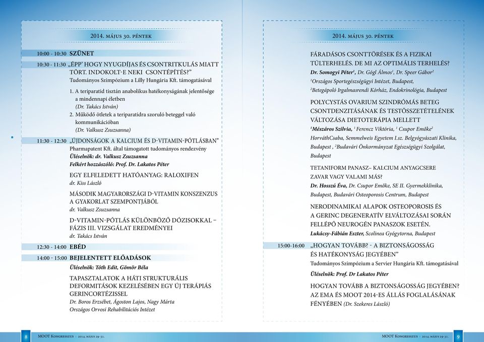Vakusz Zsuzsanna) :30-2:30 Újdonságok a kacium és D-vitamin-pótásban pharmapatent Kft. áta támogatott tudományos rendezvény Üésenök: dr. Vakusz Zsuzsanna Fekért hozzászóó: Prof. Dr.