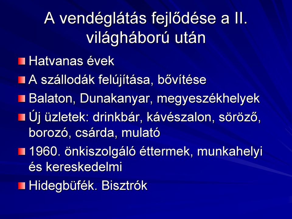 Balaton, Dunakanyar, megyeszékhelyek Új üzletek: drinkbár,