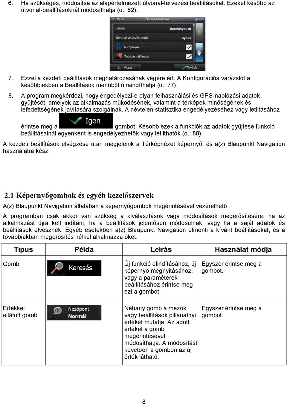 A program megkérdezi, hogy engedélyezi-e olyan felhasználási és GPS-naplózási adatok gyűjtését, amelyek az alkalmazás működésének, valamint a térképek minőségének és lefedettségének javítására