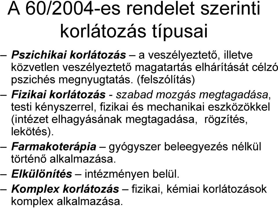 (felszólítás) Fizikai korlátozás - szabad mozgás megtagadása, testi kényszerrel, fizikai és mechanikai eszközökkel (intézet