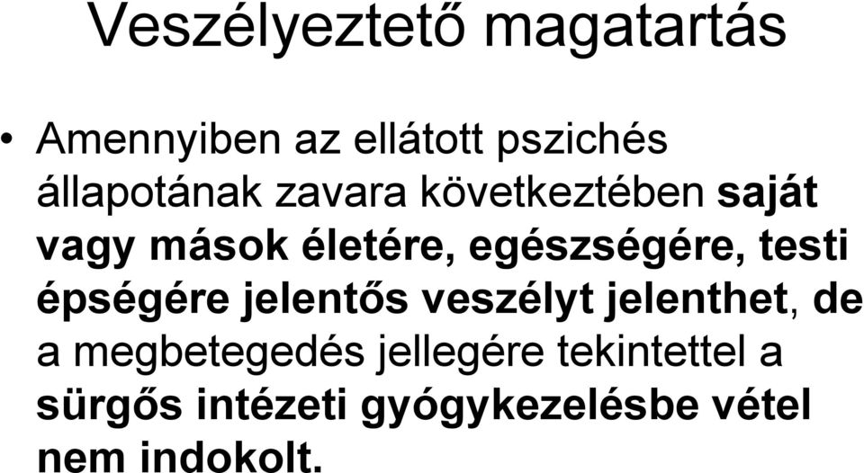 egészségére, testi épségére jelentős veszélyt jelenthet, de a