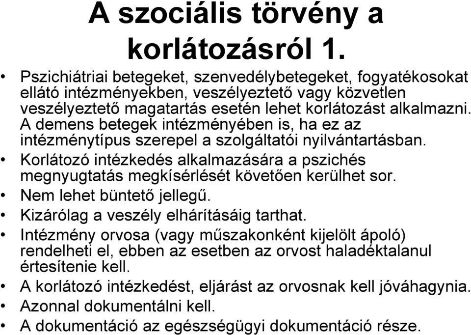 A demens betegek intézményében is, ha ez az intézménytípus szerepel a szolgáltatói nyilvántartásban.