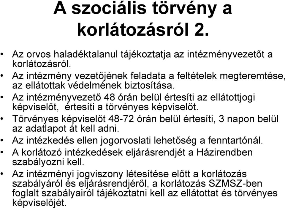 Az intézményvezető 48 órán belül értesíti az ellátottjogi képviselőt, értesíti a törvényes képviselőt.